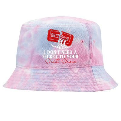 I DonT Need A Ticket To Your Shit Show Tie-Dyed Bucket Hat