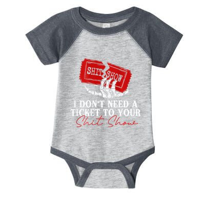 I DonT Need A Ticket To Your Shit Show Infant Baby Jersey Bodysuit