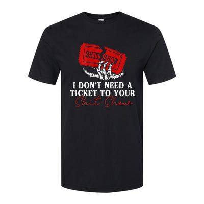 I DonT Need A Ticket To Your Shit Show Softstyle CVC T-Shirt