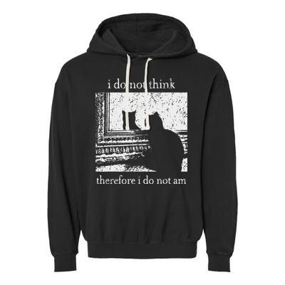 I Do Not Think Therefore I Do Not Am Cat Meme Garment-Dyed Fleece Hoodie