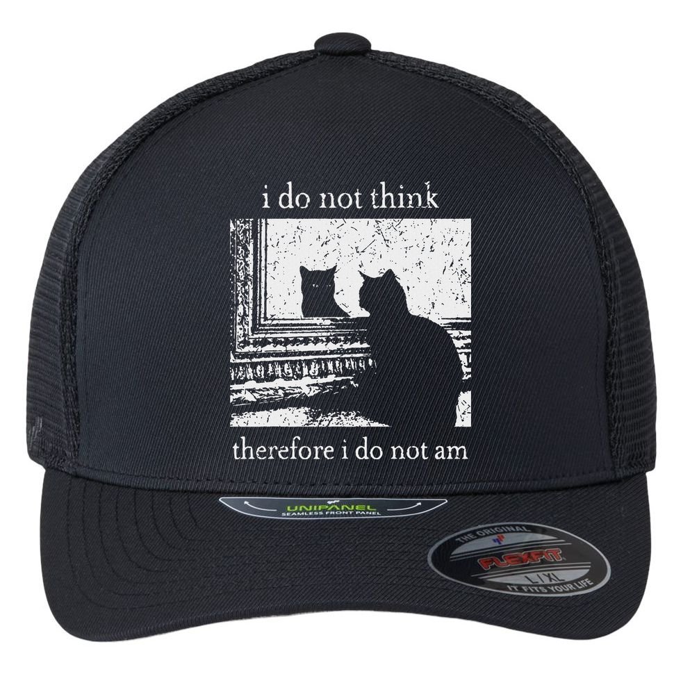 I Do Not Think Therefore I Do Not Am Cat Meme Flexfit Unipanel Trucker Cap