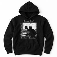 I Do Not Think Therefore I Do Not Am Cat Meme Hoodie