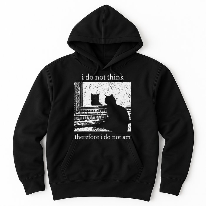 I Do Not Think Therefore I Do Not Am Cat Meme Hoodie