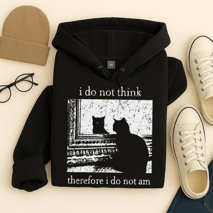 I Do Not Think Therefore I Do Not Am Cat Meme Hoodie