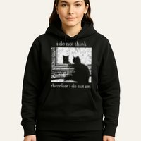 I Do Not Think Therefore I Do Not Am Cat Meme Hoodie