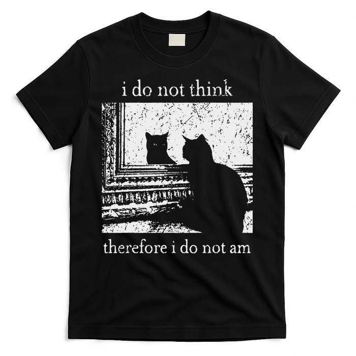 I Do Not Think Therefore I Do Not Am Cat Meme T-Shirt