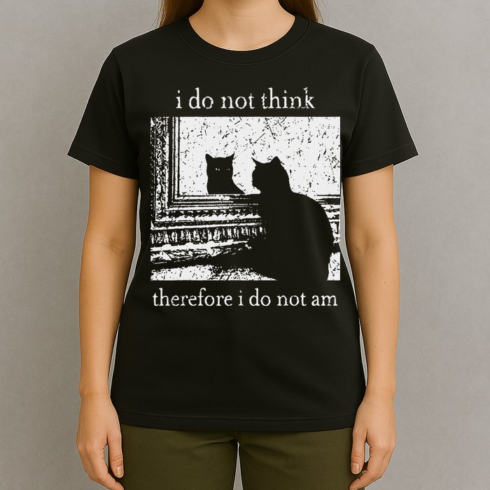 I Do Not Think Therefore I Do Not Am Cat Meme T-Shirt