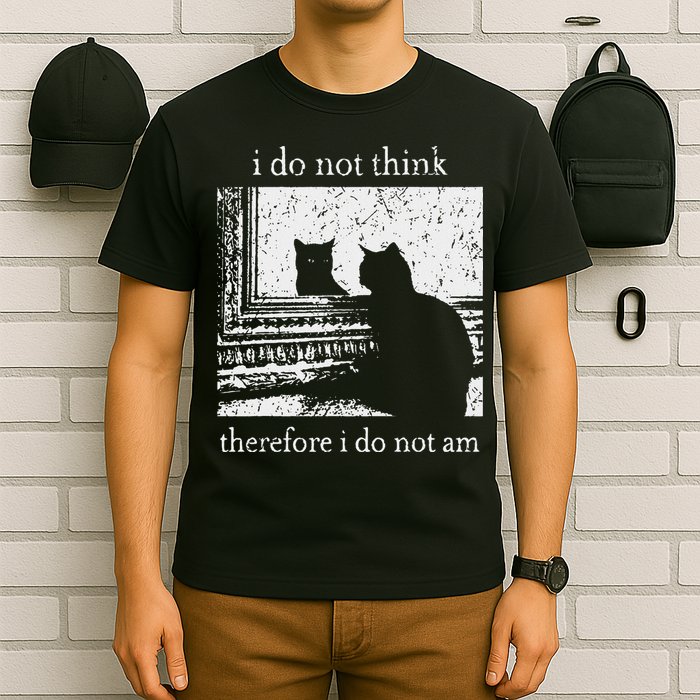 I Do Not Think Therefore I Do Not Am Cat Meme T-Shirt