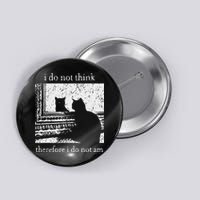 I Do Not Think Therefore I Do Not Am Cat Meme Button