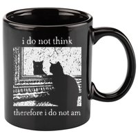 I Do Not Think Therefore I Do Not Am Cat Meme 11oz C Handle Ceramic Mug