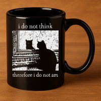 I Do Not Think Therefore I Do Not Am Cat Meme 11oz C Handle Ceramic Mug