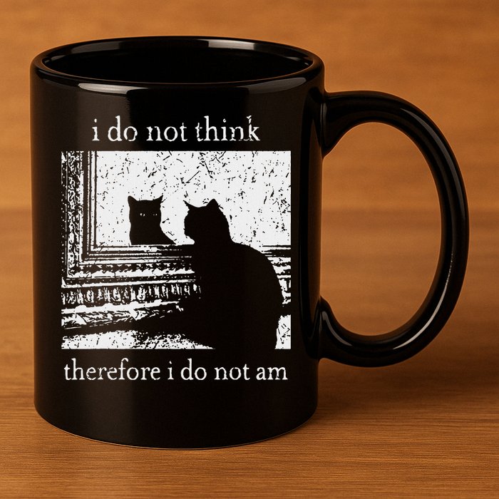 I Do Not Think Therefore I Do Not Am Cat Meme 11oz C Handle Ceramic Mug