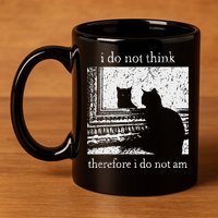 I Do Not Think Therefore I Do Not Am Cat Meme 11oz C Handle Ceramic Mug