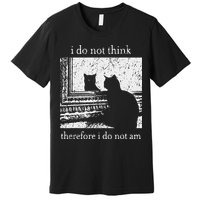 I Do Not Think Therefore I Do Not Am Cat Meme Premium T-Shirt