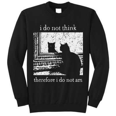 I Do Not Think Therefore I Do Not Am Cat Meme Tall Sweatshirt