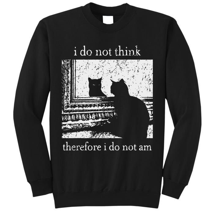 I Do Not Think Therefore I Do Not Am Cat Meme Tall Sweatshirt