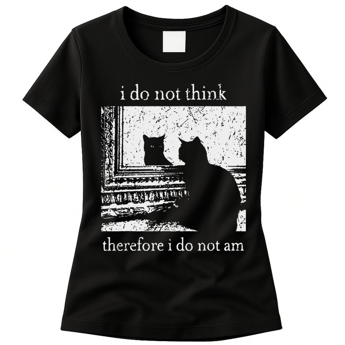 I Do Not Think Therefore I Do Not Am Cat Meme Womens T-Shirt