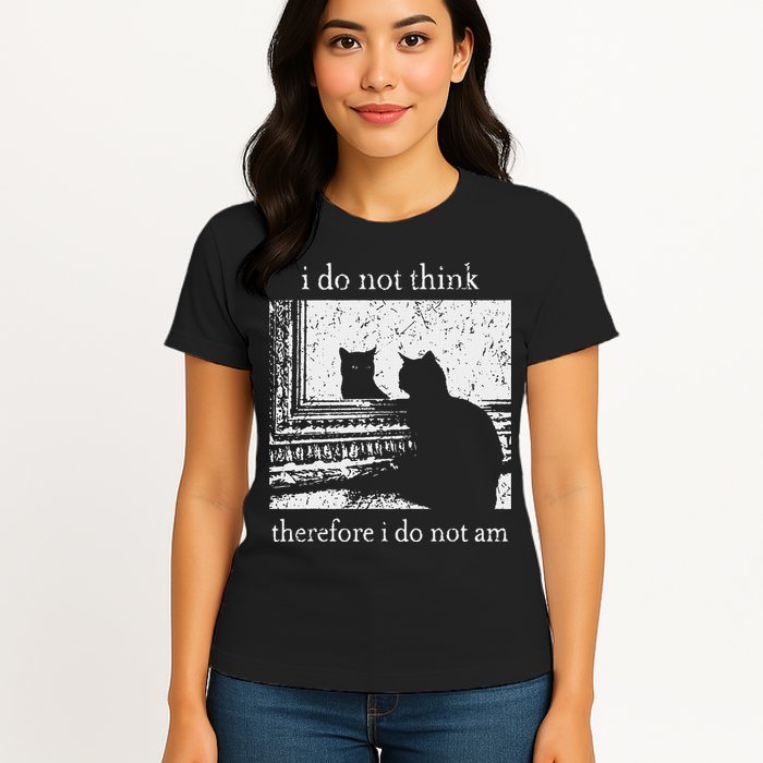 I Do Not Think Therefore I Do Not Am Cat Meme Womens T-Shirt