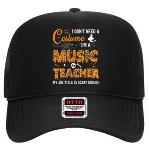 I Dont Need A Costume Im A Music Teacher Halloween Gift High Crown Mesh Back Trucker Hat