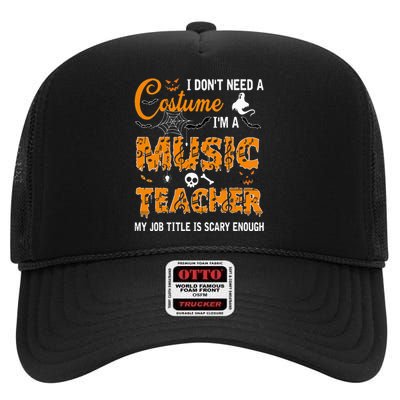 I Dont Need A Costume Im A Music Teacher Halloween Gift High Crown Mesh Back Trucker Hat