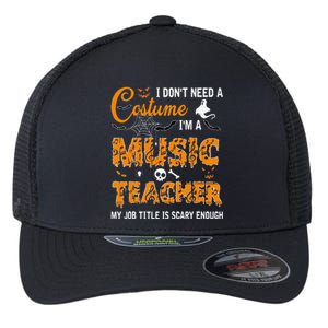 I Dont Need A Costume Im A Music Teacher Halloween Gift Flexfit Unipanel Trucker Cap