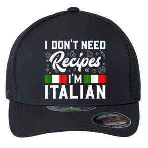 I Don't Need Recipes I'm Italian Italy Chef Cook Flexfit Unipanel Trucker Cap