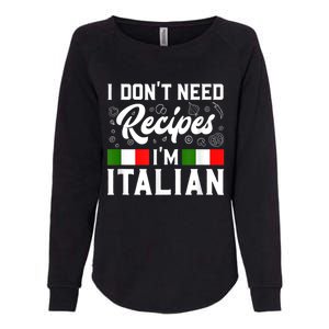 I Don't Need Recipes I'm Italian Italy Chef Cook Womens California Wash Sweatshirt