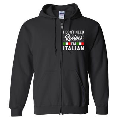 I Don't Need Recipes I'm Italian Italy Chef Cook Full Zip Hoodie