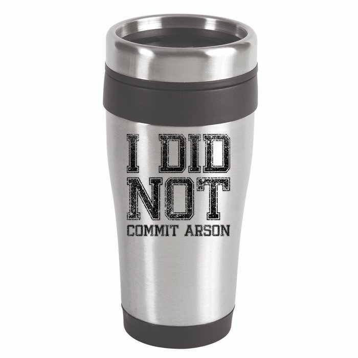 I Did Not Commit Arson Funny Arson 16oz Travel Tumbler