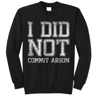 I Did Not Commit Arson Funny Arson Tall Sweatshirt
