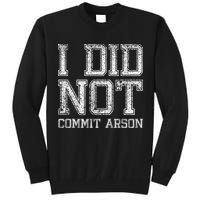 I Did Not Commit Arson Funny Arson Tall Sweatshirt