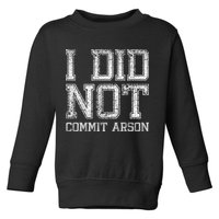 I Did Not Commit Arson Funny Arson Toddler Sweatshirt