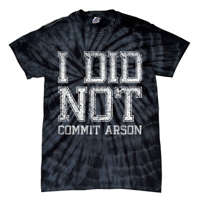I Did Not Commit Arson Funny Arson Tie-Dye T-Shirt