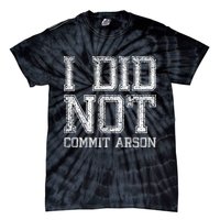 I Did Not Commit Arson Funny Arson Tie-Dye T-Shirt