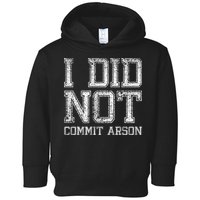 I Did Not Commit Arson Funny Arson Toddler Hoodie