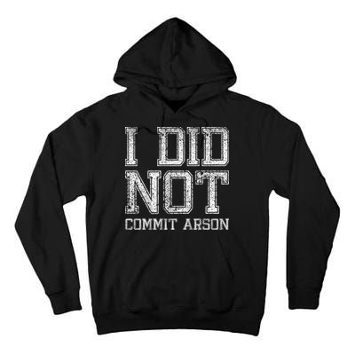 I Did Not Commit Arson Funny Arson Tall Hoodie