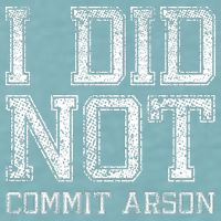 I Did Not Commit Arson Funny Arson Sueded Cloud Jersey T-Shirt