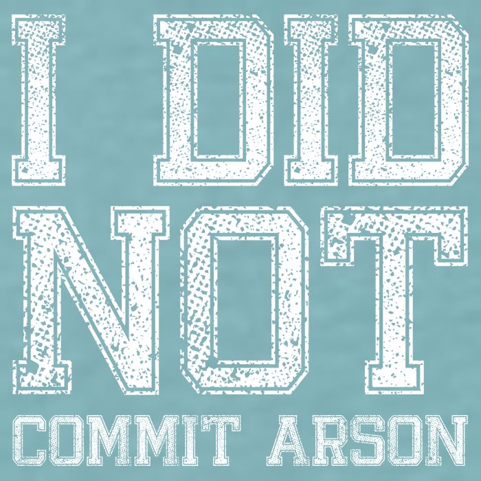 I Did Not Commit Arson Funny Arson Sueded Cloud Jersey T-Shirt