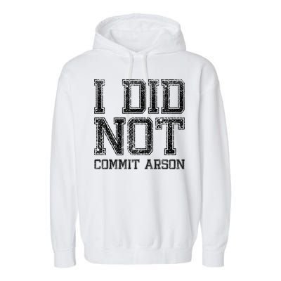 I Did Not Commit Arson Funny Arson Garment-Dyed Fleece Hoodie