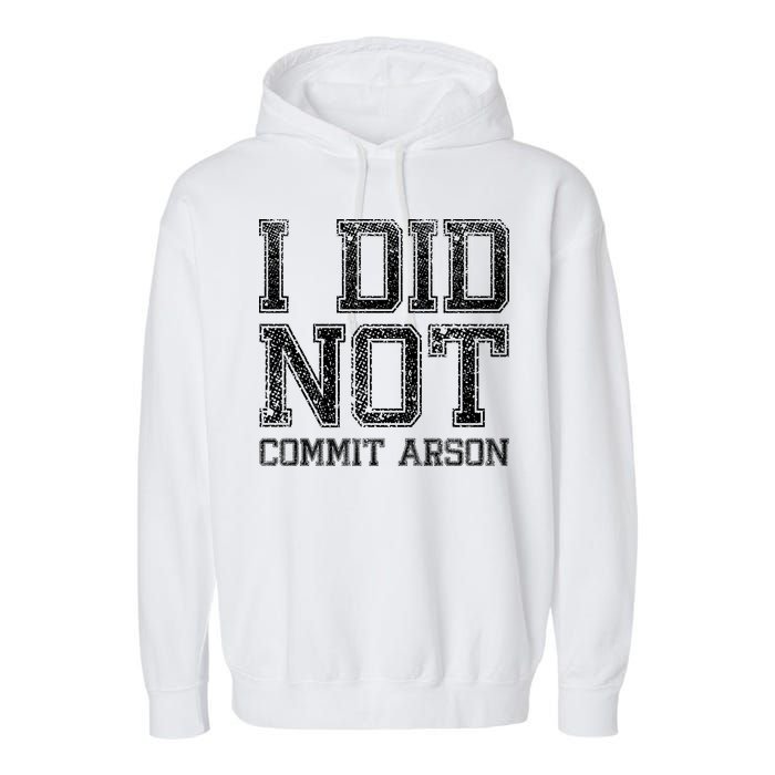 I Did Not Commit Arson Funny Arson Garment-Dyed Fleece Hoodie