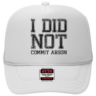 I Did Not Commit Arson Funny Arson High Crown Mesh Back Trucker Hat