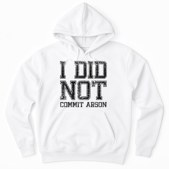 I Did Not Commit Arson Funny Arson Hoodie