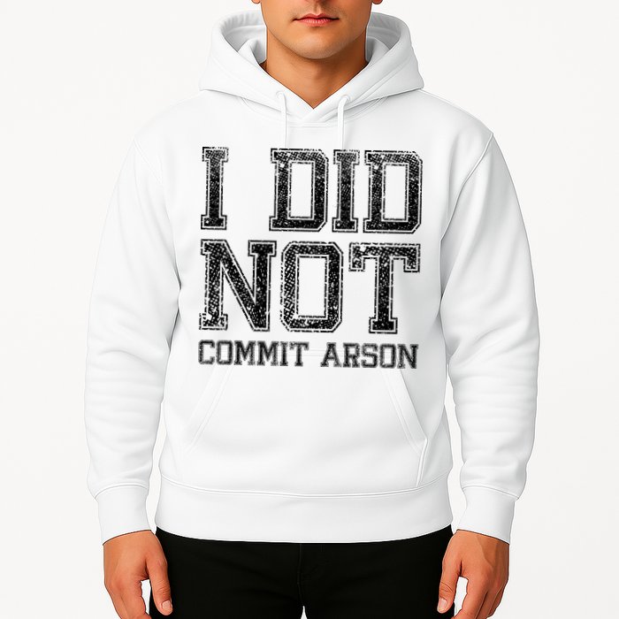 I Did Not Commit Arson Funny Arson Hoodie