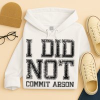 I Did Not Commit Arson Funny Arson Hoodie
