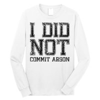I Did Not Commit Arson Funny Arson Long Sleeve Shirt