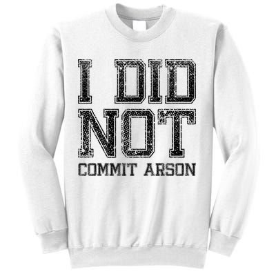 I Did Not Commit Arson Funny Arson Sweatshirt