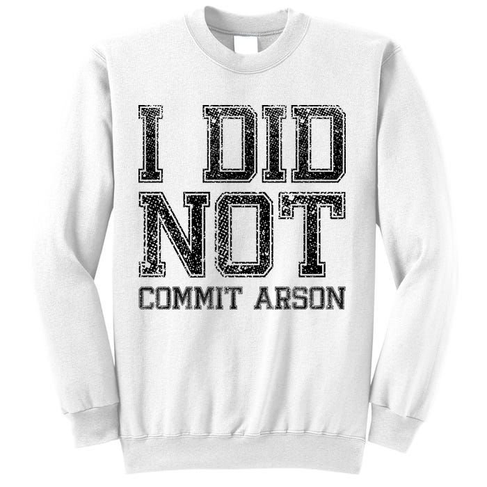 I Did Not Commit Arson Funny Arson Sweatshirt
