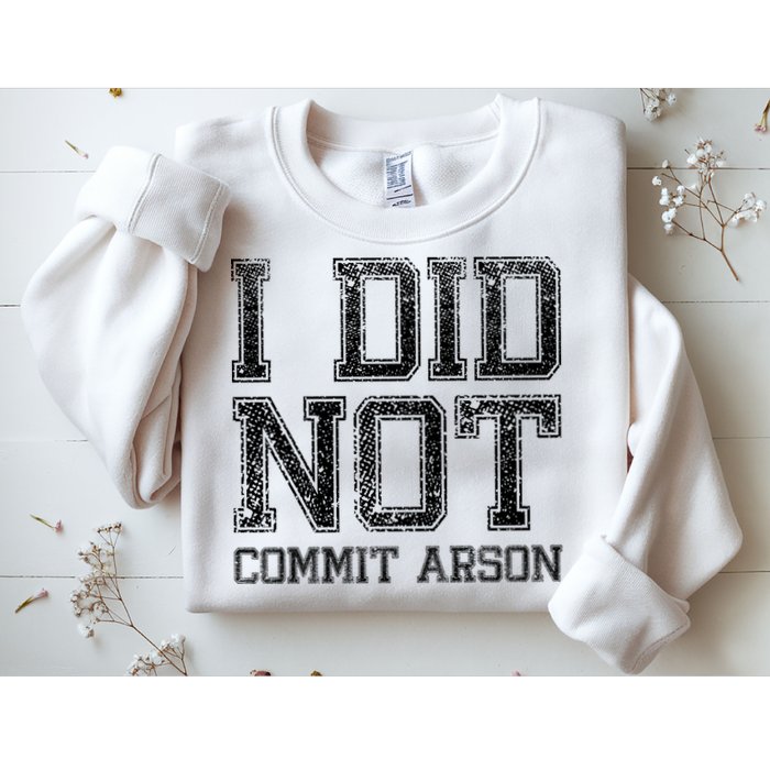 I Did Not Commit Arson Funny Arson Sweatshirt
