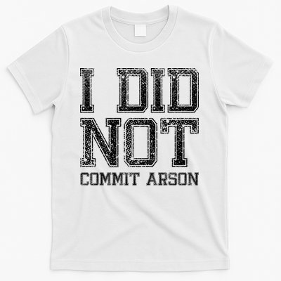 I Did Not Commit Arson Funny Arson T-Shirt