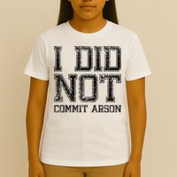 I Did Not Commit Arson Funny Arson T-Shirt